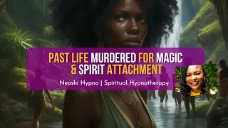 254 Neoshi Hypno - Past life MURDERED for Magic, Spirit Attachment | Spiritual Hypnosis