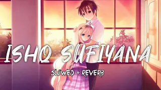 Ishq Sufiyana [Slowed+Reverb]- Sunidhi Chauhan | Music Lyrics