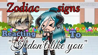 Zodiac signs reacting to "I don't like you"♈♉♊♋♌♍♎♏♐♑♒♓/zodiac sign skit/gacha life