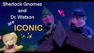 I edited Sherlock Gnomes & Watson being gay icons for over 8 minutes