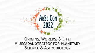 AbSciCon 2022: Origins, Worlds, and Life: A Decadal Strategy for Planetary Science & Astrobiology