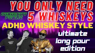 You Only Need 5 Whiskeys [ADHD Whiskey Style] | Ultimate Long Pour Edition | Curiosity Public