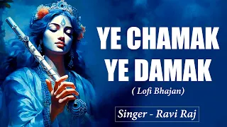 Ye Chamak Ye Dhamak [SLOWED+REVERB] By Ravi Raj