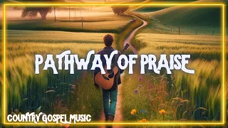 Pathway of Praise | Country Gospel Worship Music Song