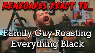 Renegades React to... Family Guy Roasting Everything Black