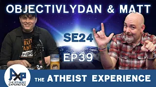 The Atheist Experience 24.39 with Matt Dillahunty & ObjectivelyDan