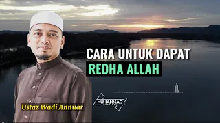 Cara untuk dapat redha Allah | Ustaz Wadi Annuar