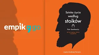 Zacznijmy postępować wbrew fałszywym wyobrażeniom "Sztuka życia według stoików" audiobook, Rozdz.1