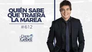 Dante Gebel #612 | Quién sabe que traerá la marea