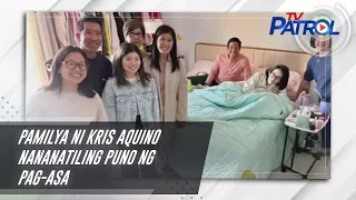 Pamilya ni Kris Aquino nananatiling puno ng pag-asa | TV Patrol