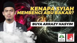 KENAPA SYIAH MEMBENCI ABU BAKAR? - BUYA DR. ARRAZY HASYIM, MA