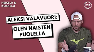 Maalitettu Aleksi Valavuori: Olen naisten puolella | Jakso 265 | Heikelä & Koskelo 23 minuuttia