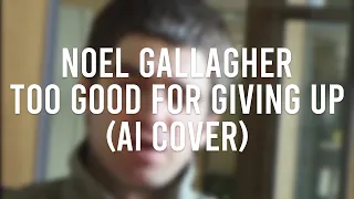 Noel Gallagher - Too Good For Giving Up (Liam Gallagher AI Cover)