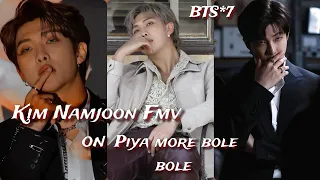 req vid💜Kim Namjoon Fmv on hindi song Piya more bole bole|BTS fmv hindi bollywood mix|Rm hot fmv mix