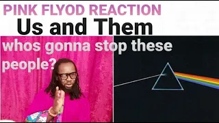 Pink Floyd Us and them reaction:Who's gonna put an end to this?