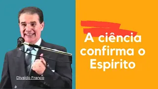 A ciência confirma o Espírito - Divaldo Franco (Palestra Espírita)