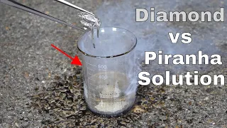 Dissolving a Diamond in Piranha Solution—It Eats Everything!