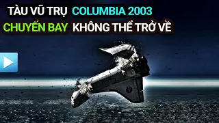 Thảm họa Tàu vũ trụ Columbia 2003 - Chuyến bay KHÔNG THỂ TRỞ VỀ