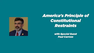 Ep. 175 - America's Principle of Constitutional Restraints