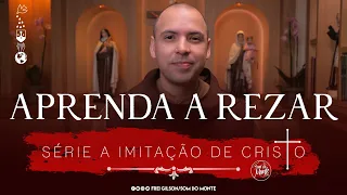 Aprenda a rezar | A Imitação de Cristo | #179