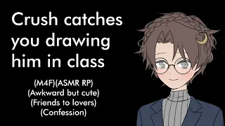Crush catches you drawing him in class (M4F)(ASMR RP)(Friends to lovers)(Confession)