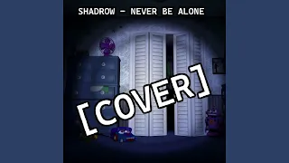 SHADROW - NEVER BE ALONE [[[COVER]]]