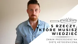 5 rzeczy, które musisz wiedzieć zanim przejdziesz na dietę ketogeniczną