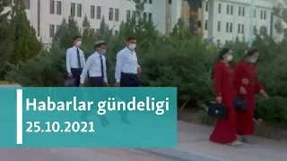 Habarlar gündeligi - 25-nji oktýabr, 2021-nji ýyl