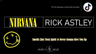 Nirvana & Rick Astley-Smells Like Teen Spirit vs Never Gonna Give You Up (Jeshua Ruiz Remake TikTok)