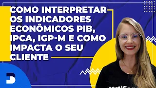 Aprenda como interpretar os indicadores econômicos (PIB, IPCA, IGP-M) | Como afeta o seu cliente?