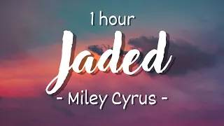 [1 hour - Lyrics] Miley Cyrus - Jaded