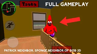 PATRICK IS MY NEIGHBOR!!. Patrick Neighbor Sponge Neighbor of Bob 3D. Full Gameplay