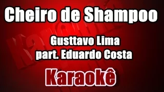 Cheiro de Shampoo -Gusttavo Lima part. Eduardo Costa - Karaoke