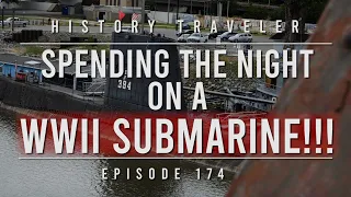 Spending the Night on a WWII SUBMARINE!!! | History Traveler Episode 174