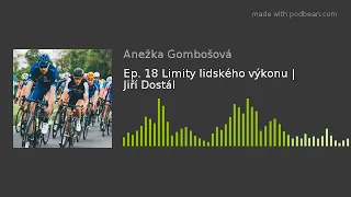 Ep. 18 Limity lidského výkonu | Jiří Dostál