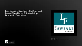 Lawfare Archive: Mary McCord and Jason Blazakis on Criminalizing Domestic Terrorism