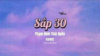 SẮP 30 - TRỊNH ĐÌNH QUANG | PHẠM ĐÌNH THÁI NGÂN COVER | EDIT BY NIANKAO