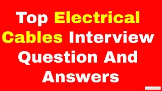 Top 3 Electrical Cables Interview Questions & Answers