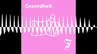 F.A.Z.-Gesundheitspodcast - FAZ Gesundheit