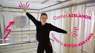 Construyendo nuestra autocaravana - EP35 - Cómo pasó el AISLAMIENTO!