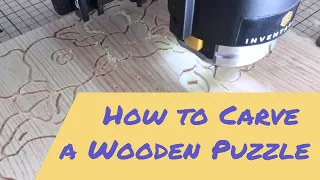How to Carve a Wooden Puzzle with an Inventables XCarve!