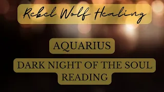 Aquarius Dark Night of the Soul - Phoenix Rising New Beginnings