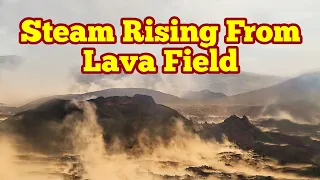 Steam Is Rising From Lava Field In Iceland Meradalir Fagradalsfjall Geldingadalir Volcano