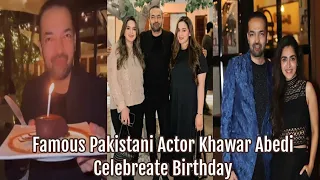 Famous Pakistani Actor khawar abedi Celeberate birthday | khawar abedi |