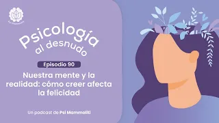Cuidado con lo que crees | Psicología al desnudo - Ep. 90 | Podcast de @psi.mammoliti en Español
