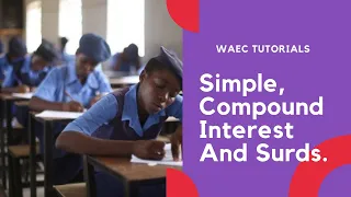 WAEC : Simple, Compound Interest and Surds (Past Questions)