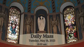 2023 05 16 Daily Mass - Tuesday of the Sixth Week of Easter