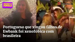 Portuguesa que xingou filhos de Ewbank foi xenofóbica com brasileira