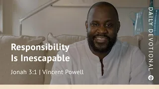 Responsibility Is Inescapable | Jonah 3:1 | Our Daily Bread Video Devotional