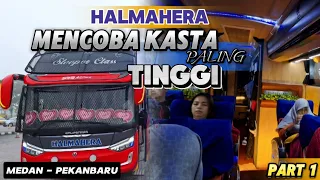 PART 1 || MENCOBA KASTA TERTINGGI😍 || TRIP BUS HALMAHERA MEDAN - PEKANBARU || SUITE COMBIE CLASS.